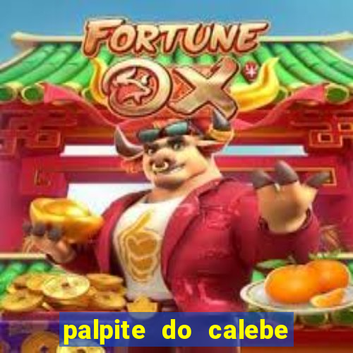 palpite do calebe para hoje